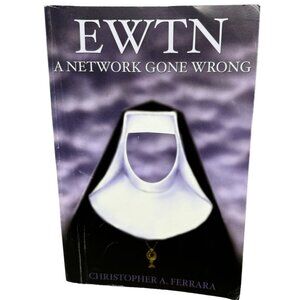 EWTN A network gone wrong book Christopher A. Ferrara paperback copyright READ